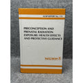 NCRP Report 174 Preconception Prenatal Radiation Exposure Health Effects