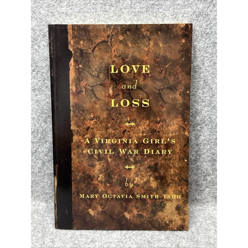 Love and Loss : A Virginia Girl's Civil War Diary by Mary Octavia Tabb (2009,...