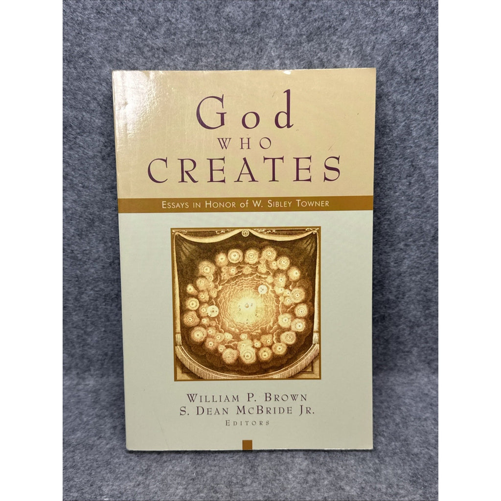 God Who Creates : Essays in Honor of W. Sibley Towner by S. Dean McBride Jr....