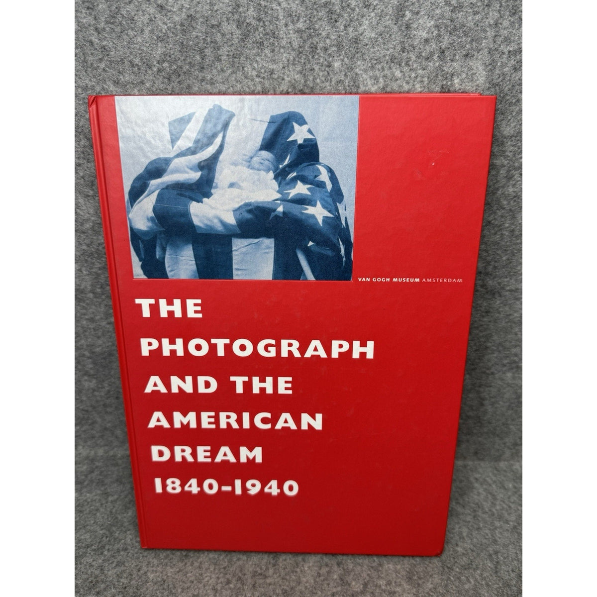 2001 The Photograph and the American Dream 1840-1940 Van Gogh Museum HC