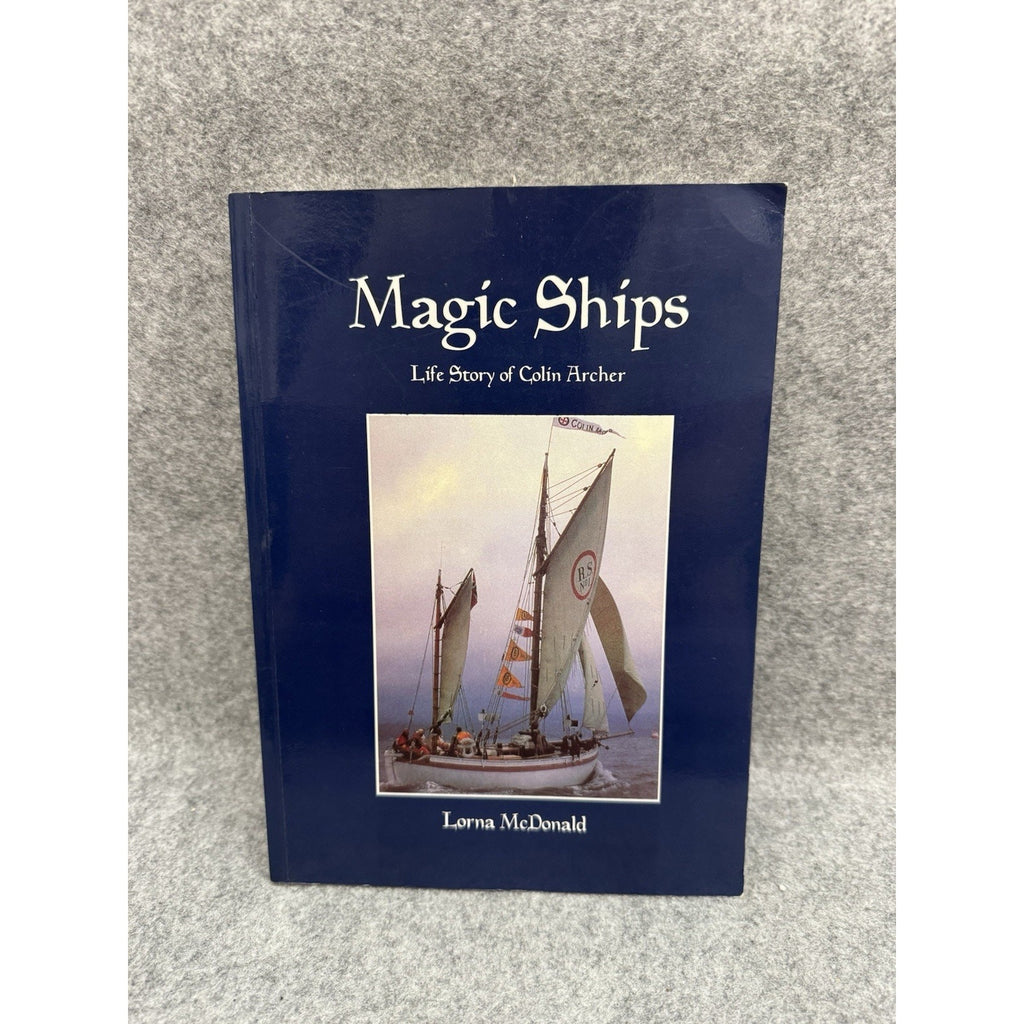 Magic Ships Life Story of Colin Archer 1832-1921 Lorna McDonald 1997 PB