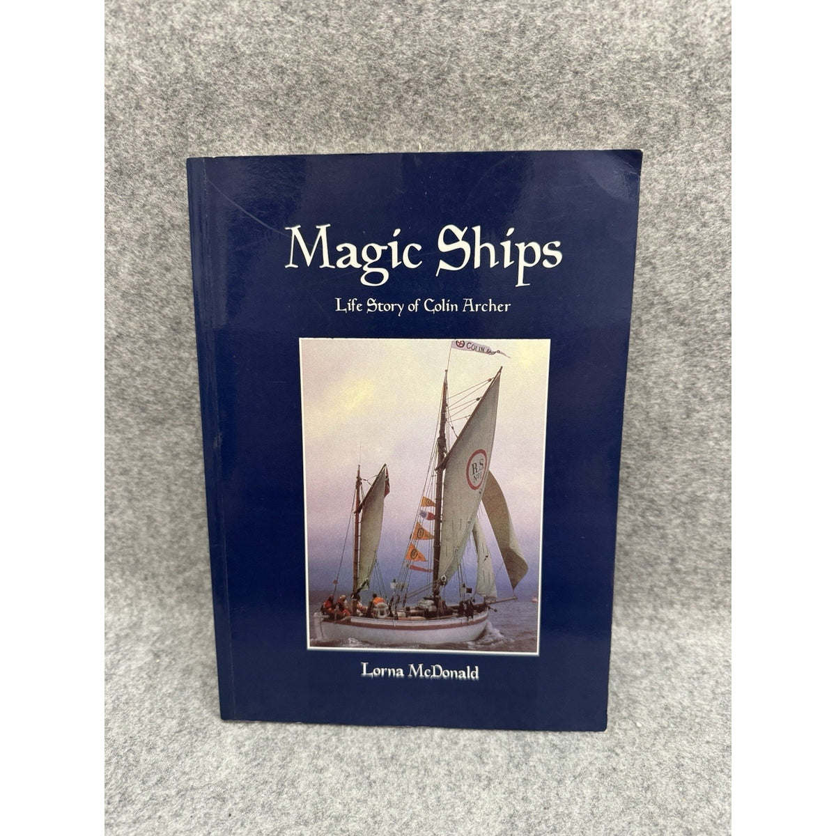 Magic Ships Life Story of Colin Archer 1832-1921 Lorna McDonald 1997 PB