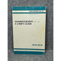 1986 Mammography A User’s Guide NCRP Report No. 85 Radiation Protection