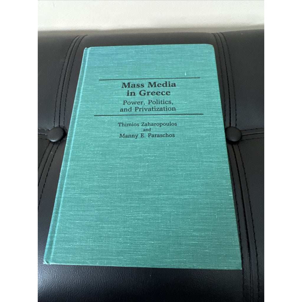 Mass Media in Greece : Power, Politics and Privatization by Thimios Zaharopoulos