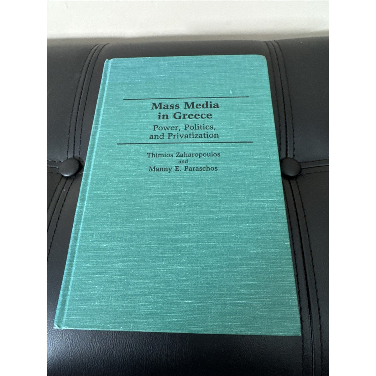 Mass Media in Greece : Power, Politics and Privatization by Thimios Zaharopoulos