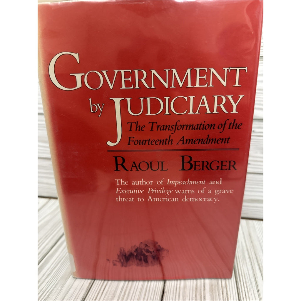 Government by Judiciary : The Transformation of the Fourteenth Am