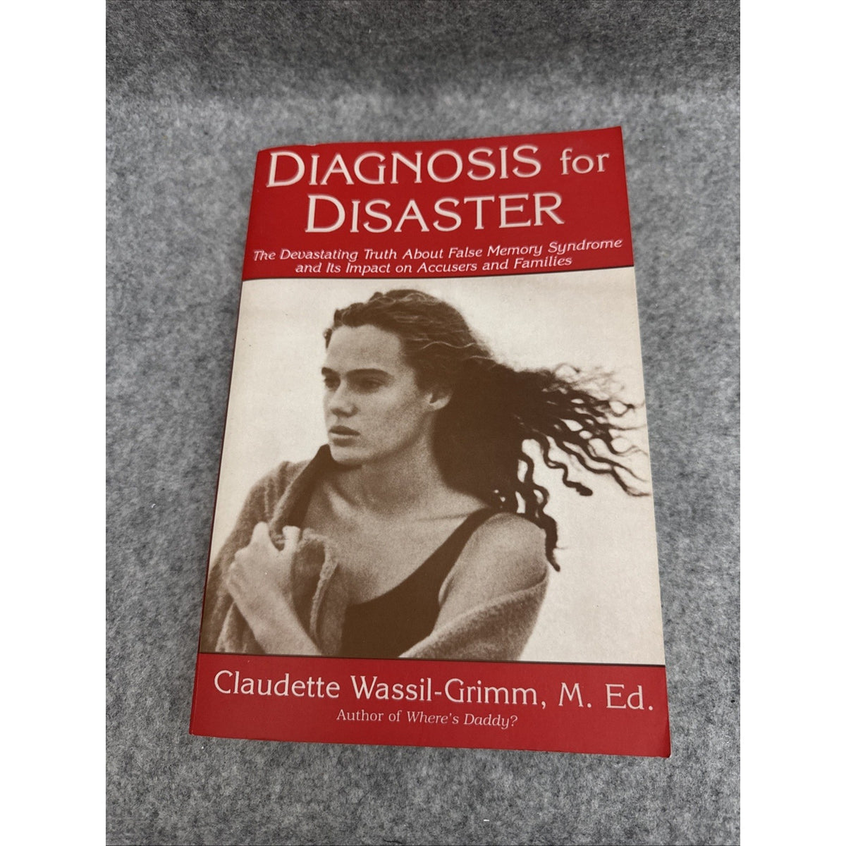 Diagnosis for Disaster : The Devastating Truth about False Memory Syndrome...