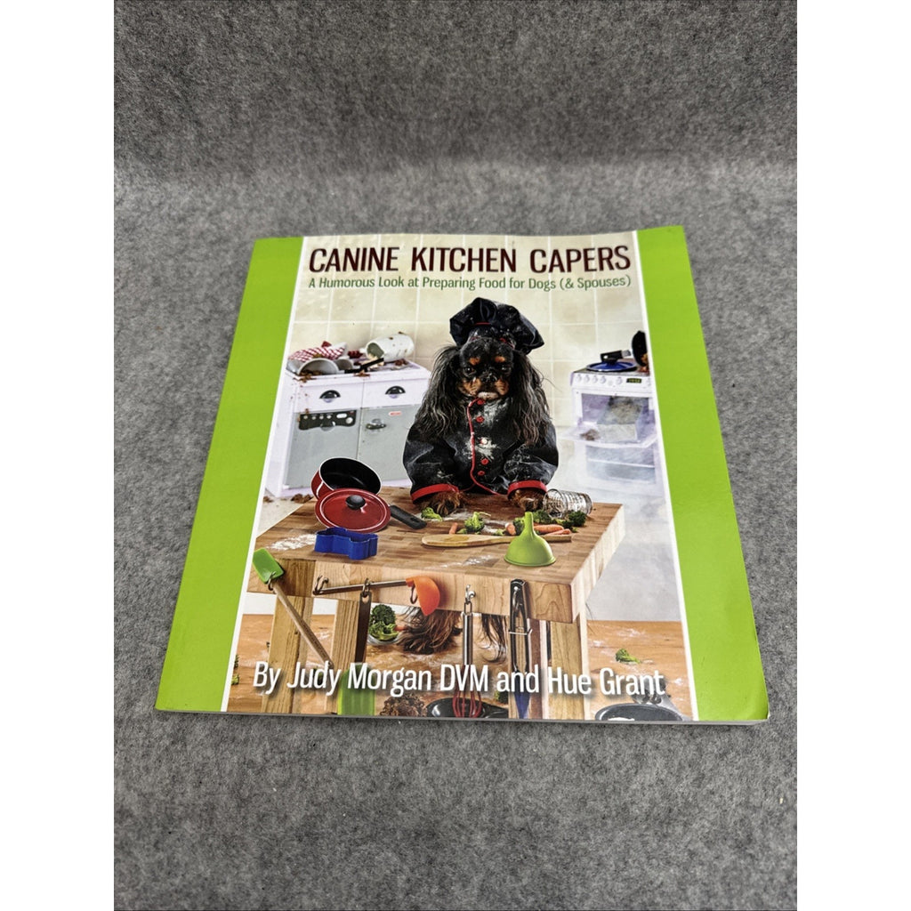 Canine Kitchen Capers : A Humorous Look at Preparing Food for Dogs (&...