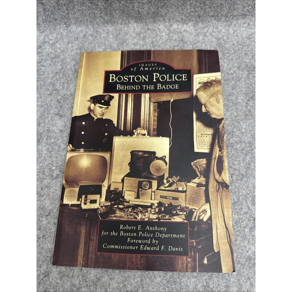 Boston Police : Behind the Badge by Robert E. Anthony and Boston Police...