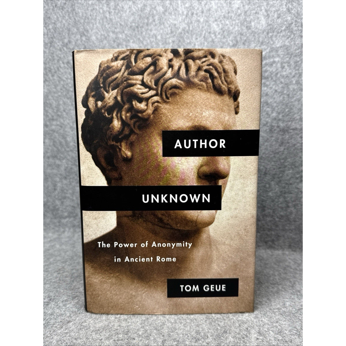 Author Unknown : The Power of Anonymity in Ancient Rome by Tom Geue (2019,...