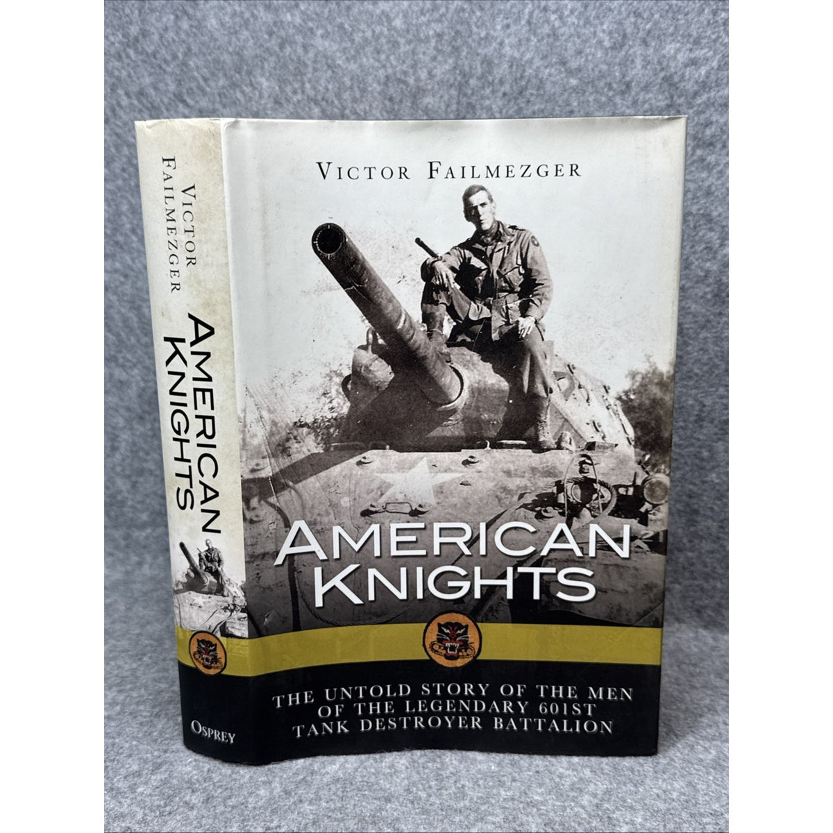 American Knights : The Untold Story of the Men of the Legendary 601st Tank...