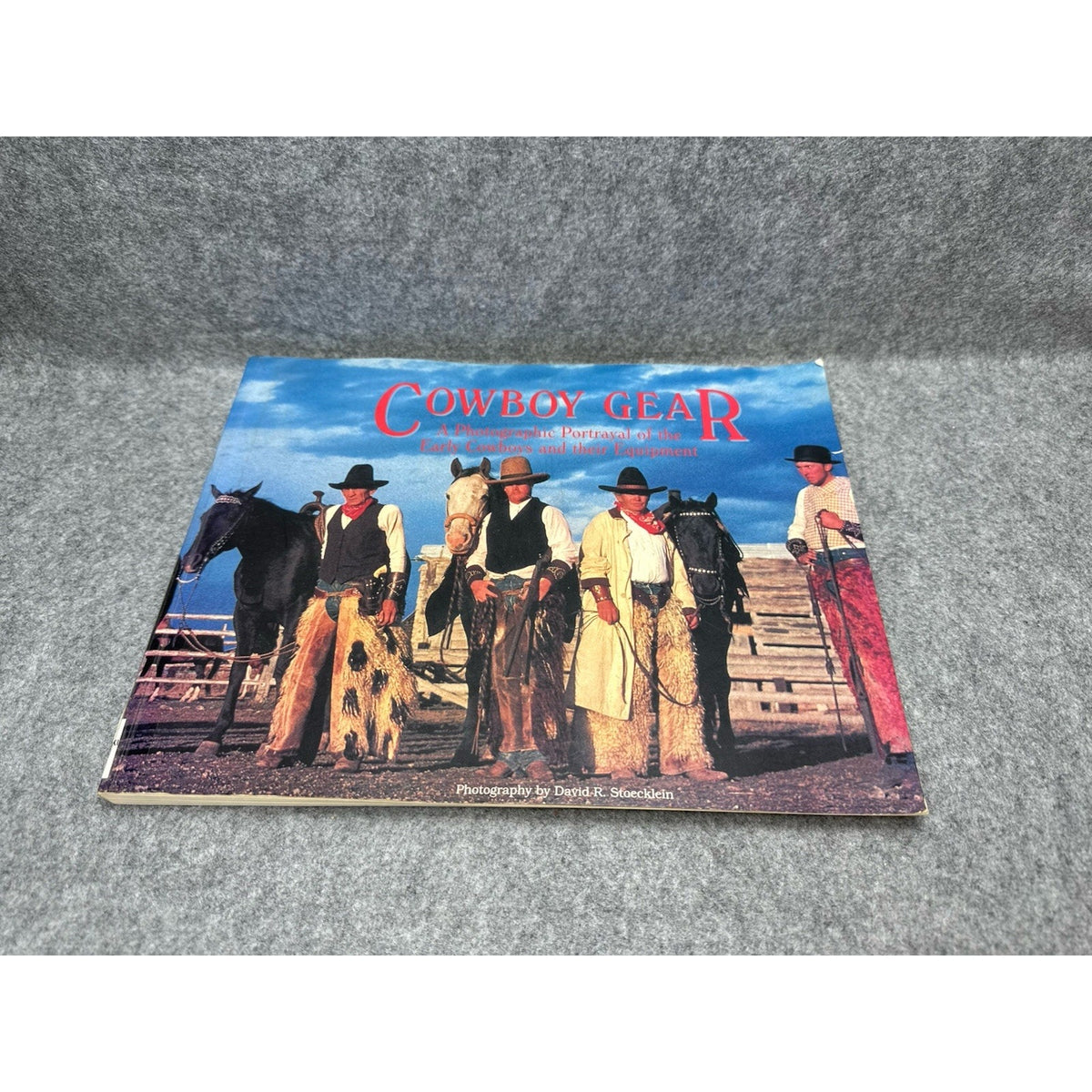 Cowboy Gear by David R. Stoecklein A Photographic Portrayal of the Early Cowboys