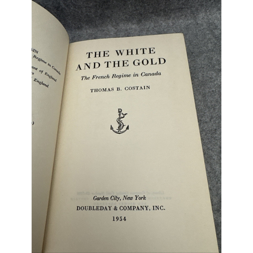 THE WHITE AND THE GOLD: The French Regime in Canada - Thomas B. Costain - 1954 -