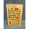 An Irreverent and Thoroughly Incomplete Social History of Almost Everything