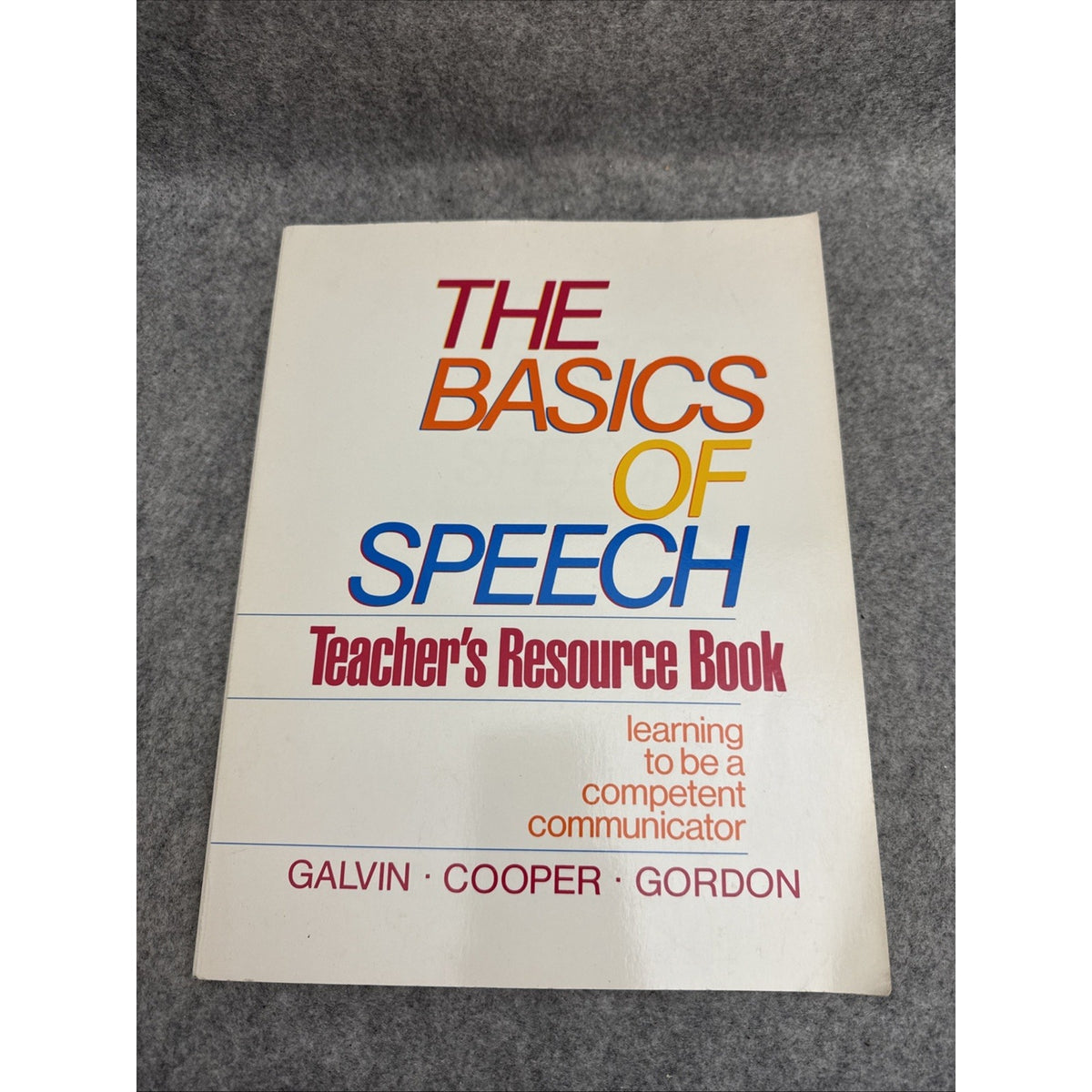 Basics of Speech : Learning to Be a Competent Communicator by Kathleen M. Galvin
