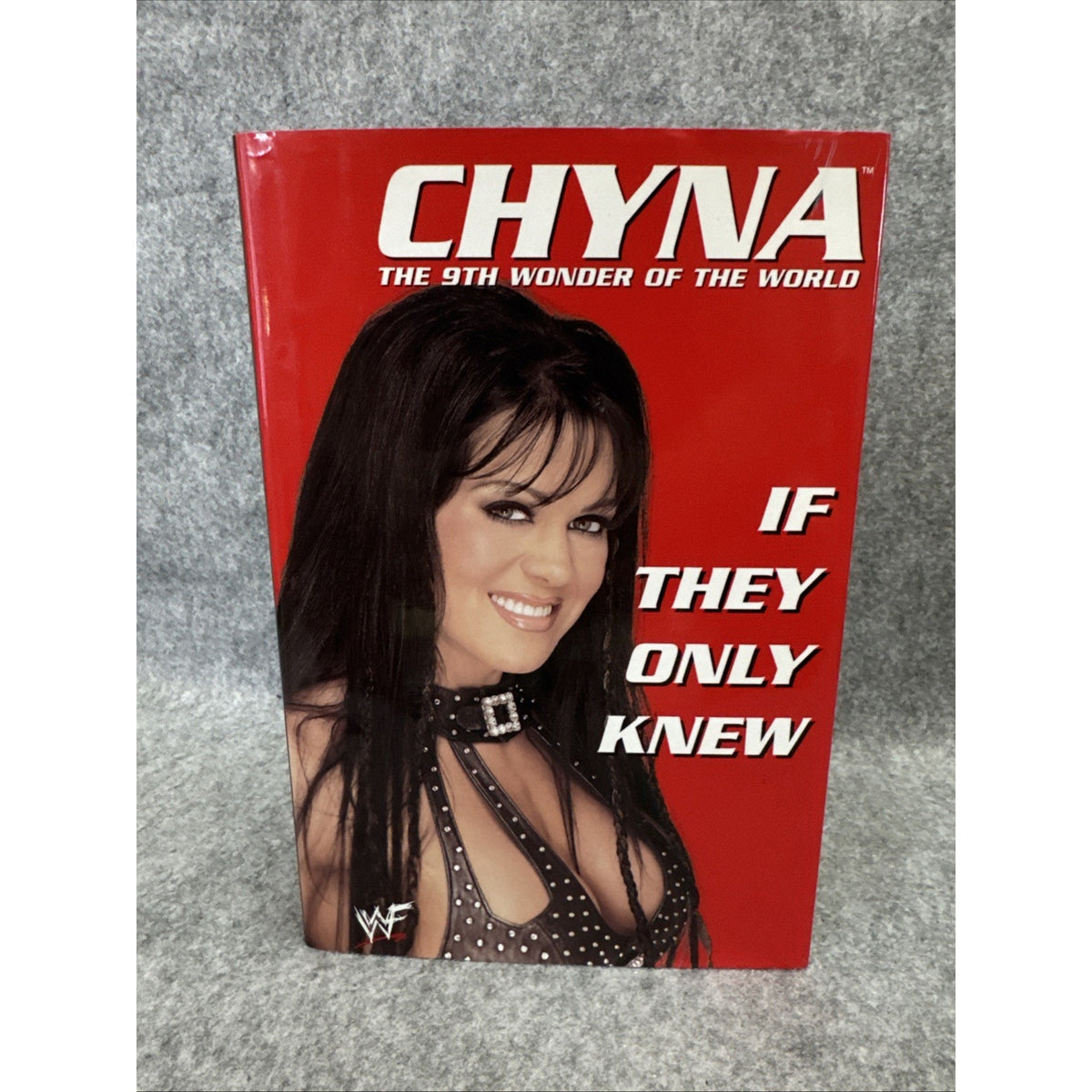Chyna: If They Only Knew: The 9th Wonder of the World 1st Ed