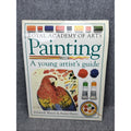 Painting : A Young Artist's Guide by Waters, Elizabeth; Harris, Annie Paperback