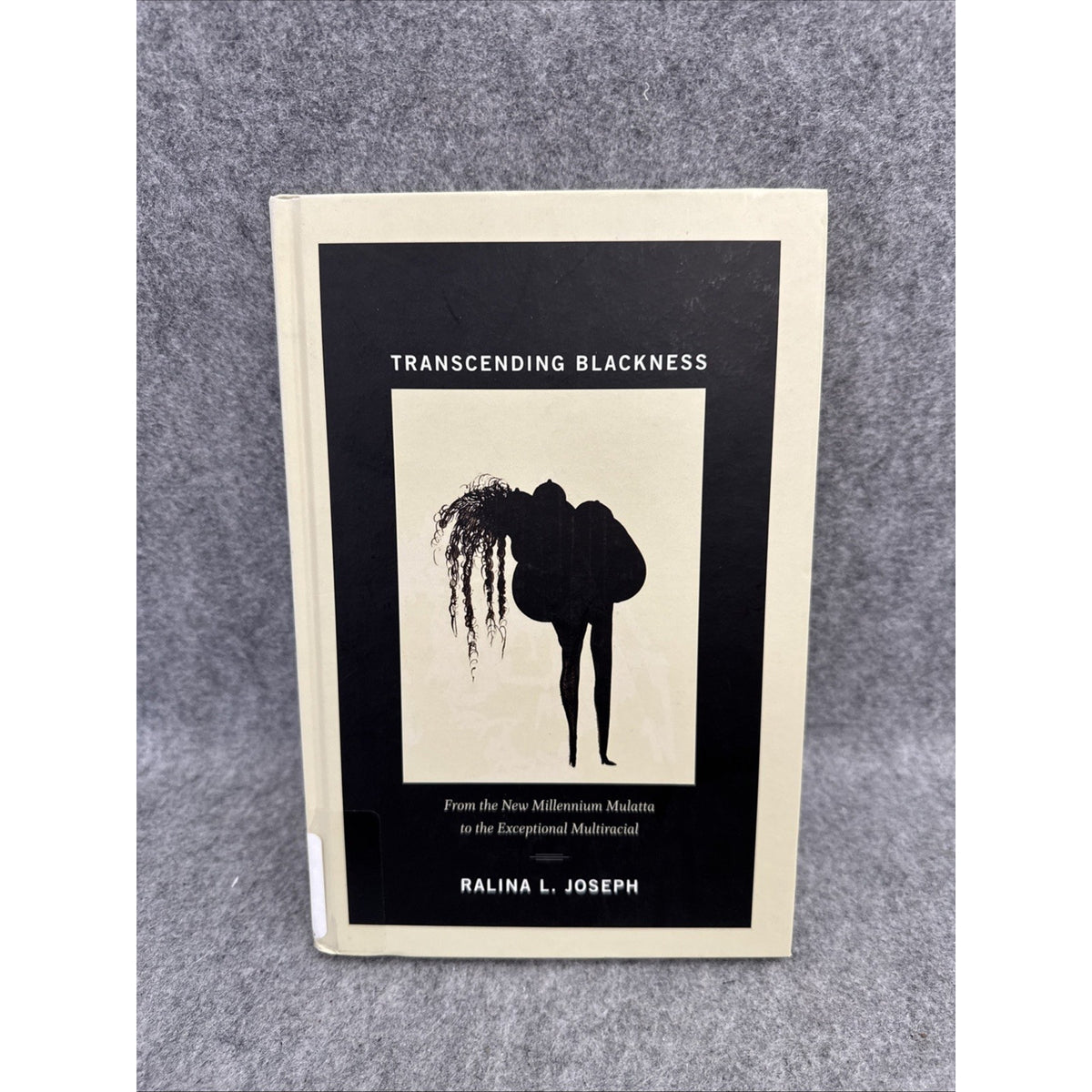 Transcending Blackness : From the New Millennium Mulatta to the Exceptional...