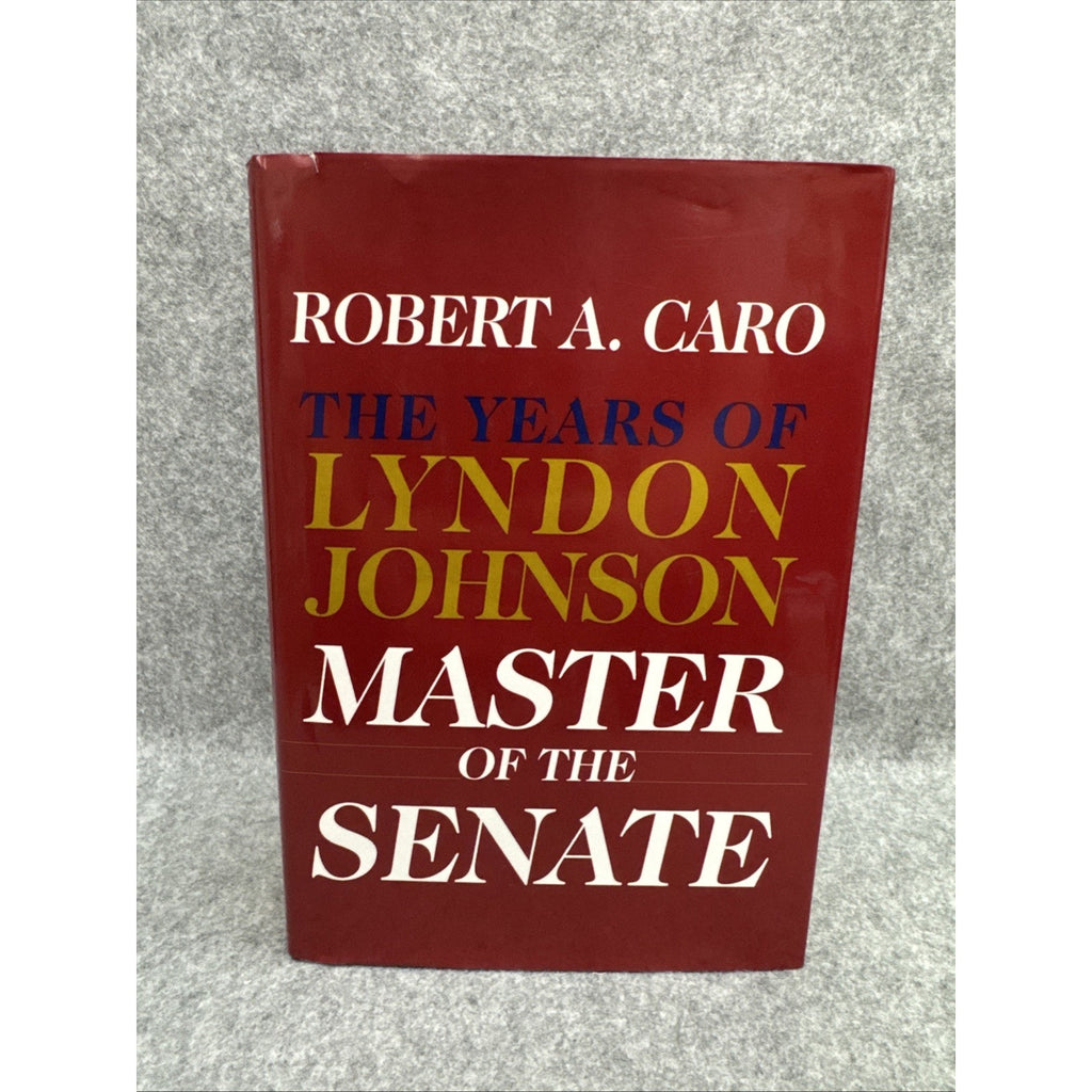 Years of Lyndon Johnson: Master of the Senate Robert A. Caro First Edition 2002