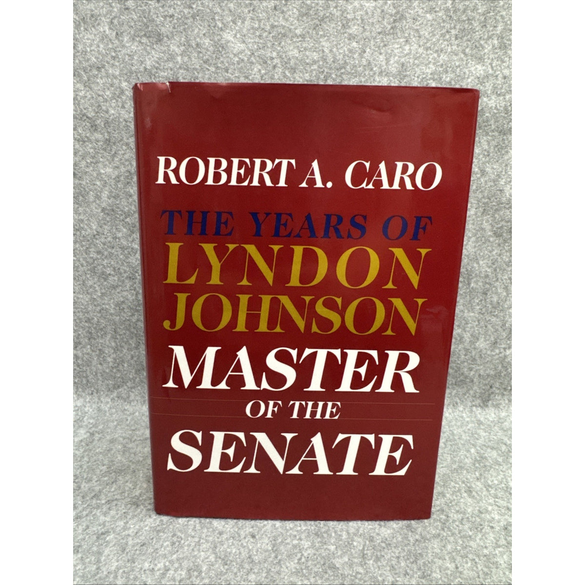 Years of Lyndon Johnson: Master of the Senate Robert A. Caro First Edition 2002