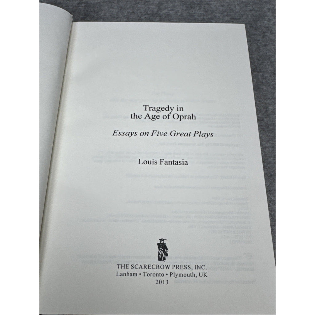 Tragedy in the Age of Oprah : Essays on Five Great Plays by Louis Fantasia...
