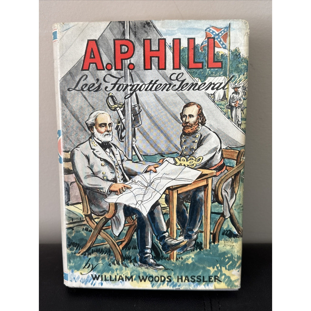 A. P. Hill: Lee's Forgotten General, W.W. Hassler, first edition 1957