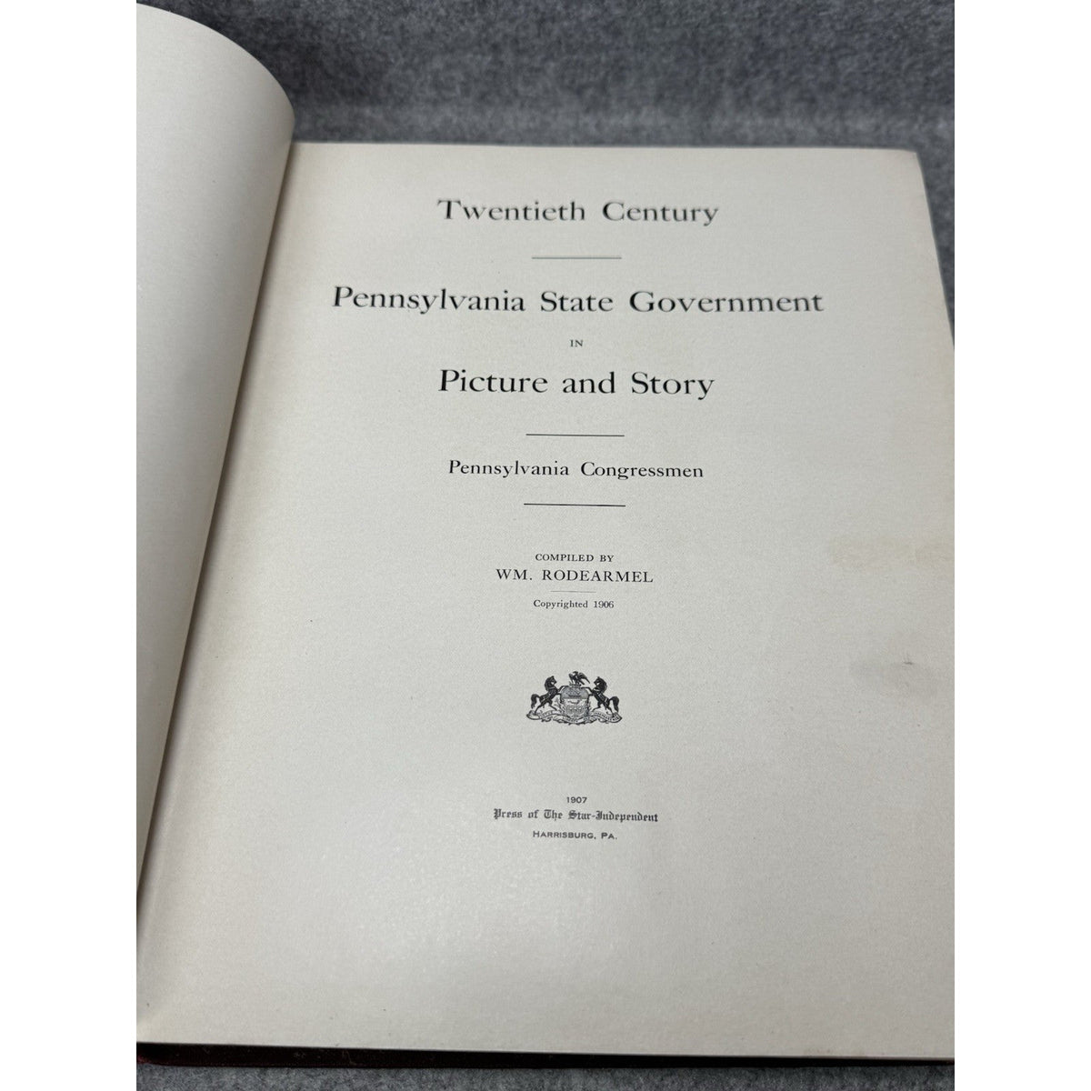 1907 Pennsylvania State Government in Picture and Story Rodearmel Illustrated
