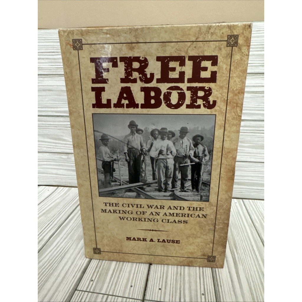 Free Labor – The Civil War and the Making of an American Working Class Lause