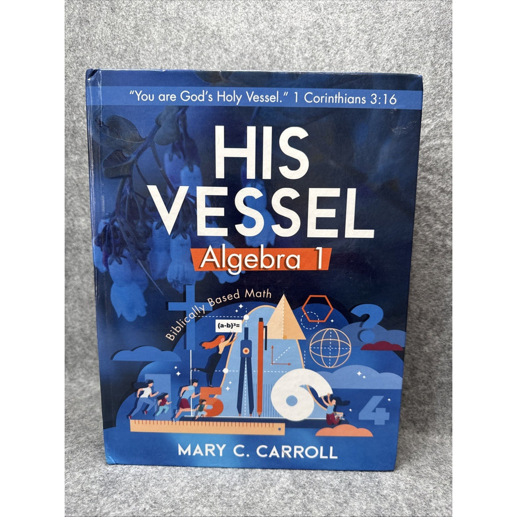His Vessel: Algebra 1 Textbook Only, Mary C Carroll - Christian Homeschool Math