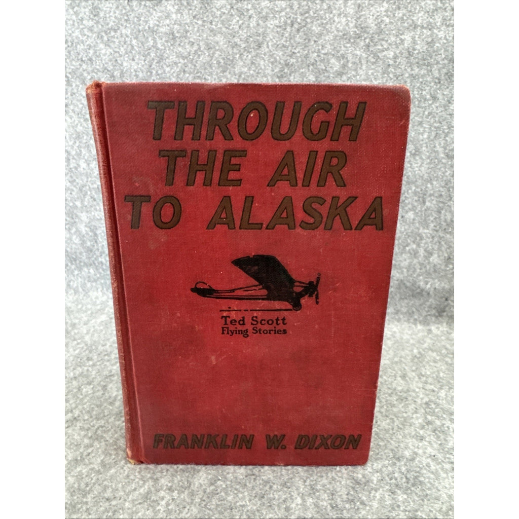 BOOK-DIXON, TED SCOTT FLYING STORIES, THROUGH THE AIR TO ALASKA, 1ST 1930