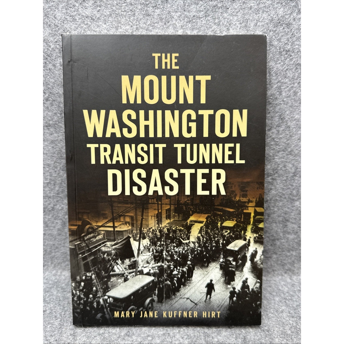 Mount Washington Transit Tunnel Disaster by Mary Jane Kuffner Hirt (2021, Trade
