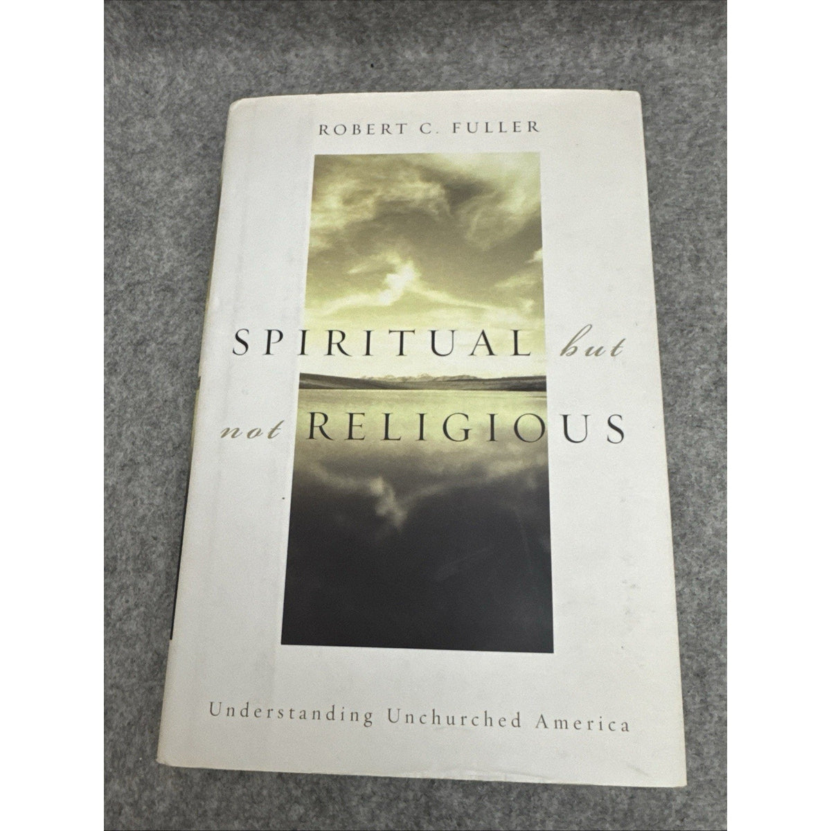 Spiritual, but not Religious: Understanding Unchurched America, Fuller, Robert C