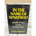 In the Name of Apartheid : South Africa in the Postwar Era by Martin Meredith...