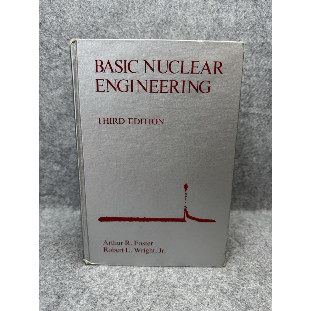 Basic Nuclear Engineering Foster Wright 3rd Edition Reactor Physics Hardcover