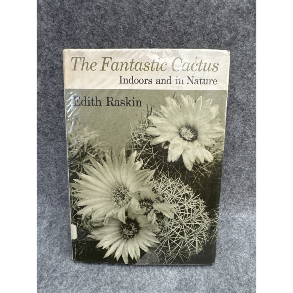 The Fantastic Cactus, Indoors and in Nature by Edith Raskin - Hardcover