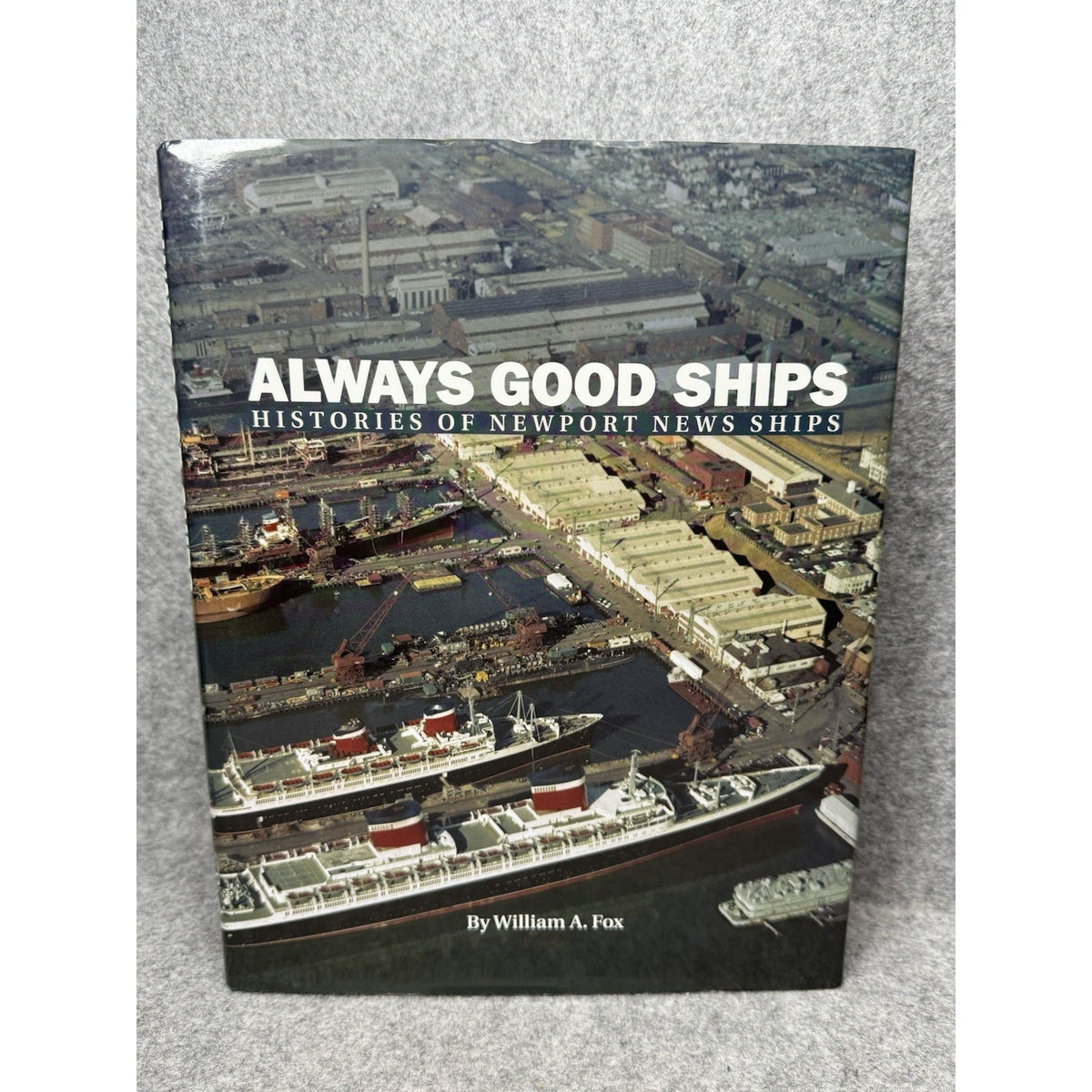 Always Good Ships Histories of Newport News Ships William A Fox 2011 HC DJ