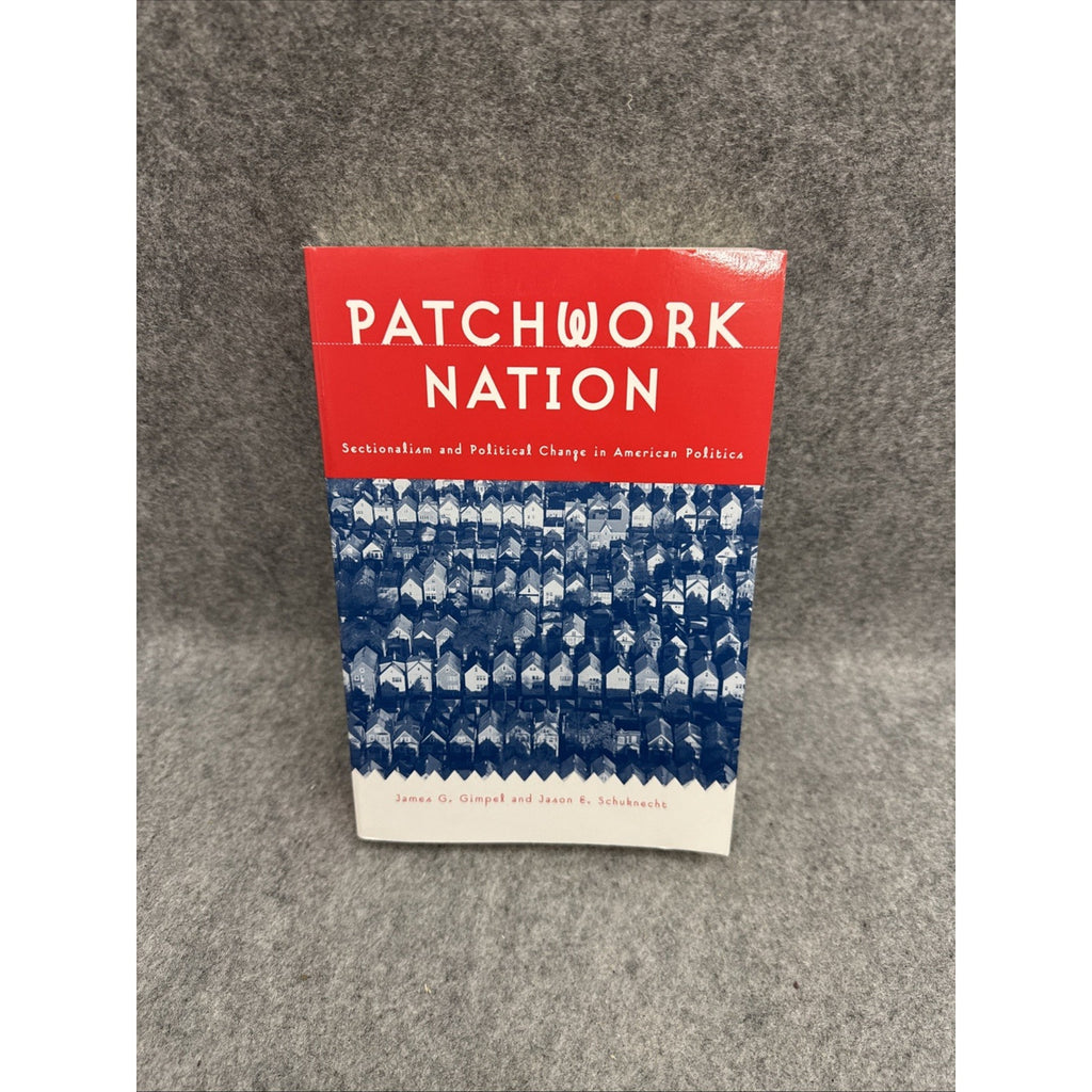 Patchwork Nation: Sectionalism and Political Change in American Politics