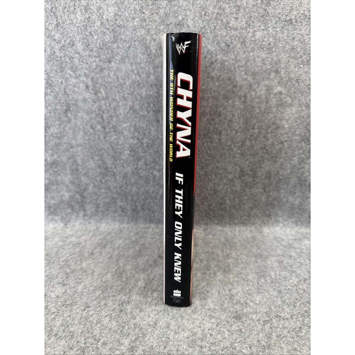 Chyna: If They Only Knew: The 9th Wonder of the World 1st Ed