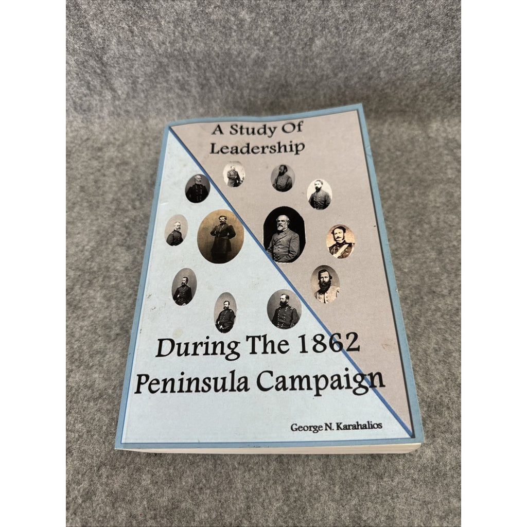 A Study of Leadership During the 1862 Peninsula Campaign by George N. Karahalios