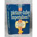 1972 Picture-Tube Imperialism Alan Wells US Television Latin America HC DJ