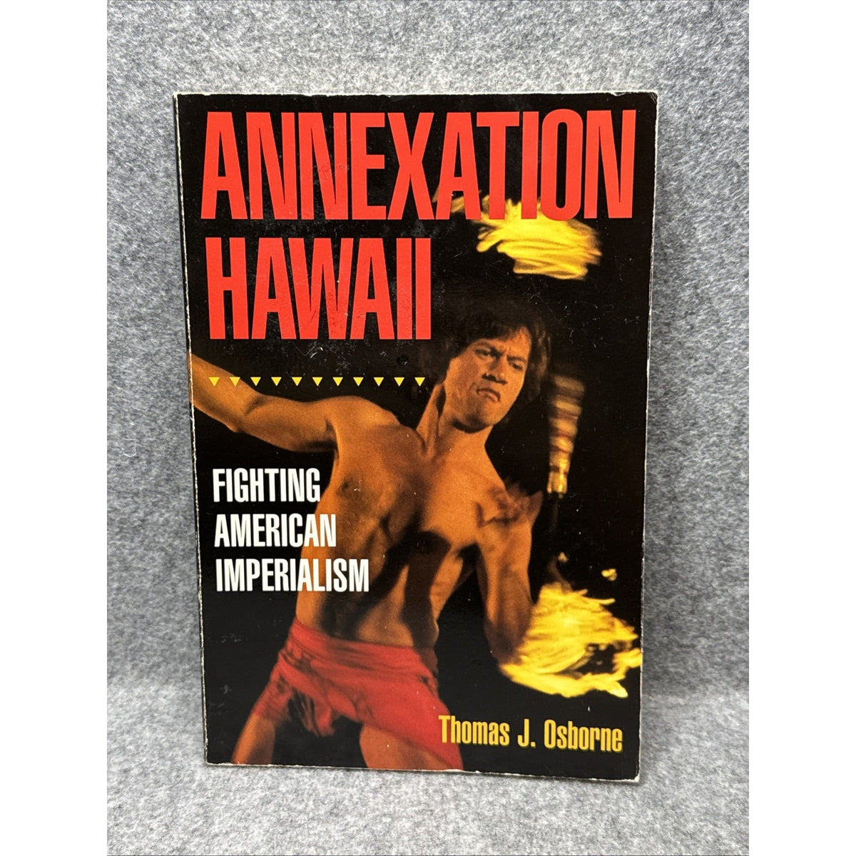 Annexation Hawaii : Fighting American Imperialism by Thomas J. Osborne (1998,...