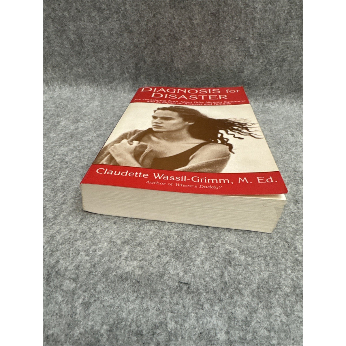 Diagnosis for Disaster : The Devastating Truth about False Memory Syndrome...