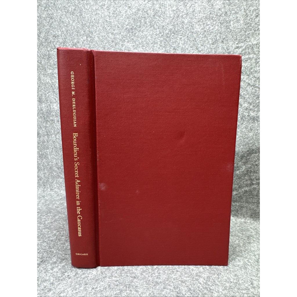 Bourdieus Secret Admirer in the Caucasus by Georgi M. Derluguian HC 2005