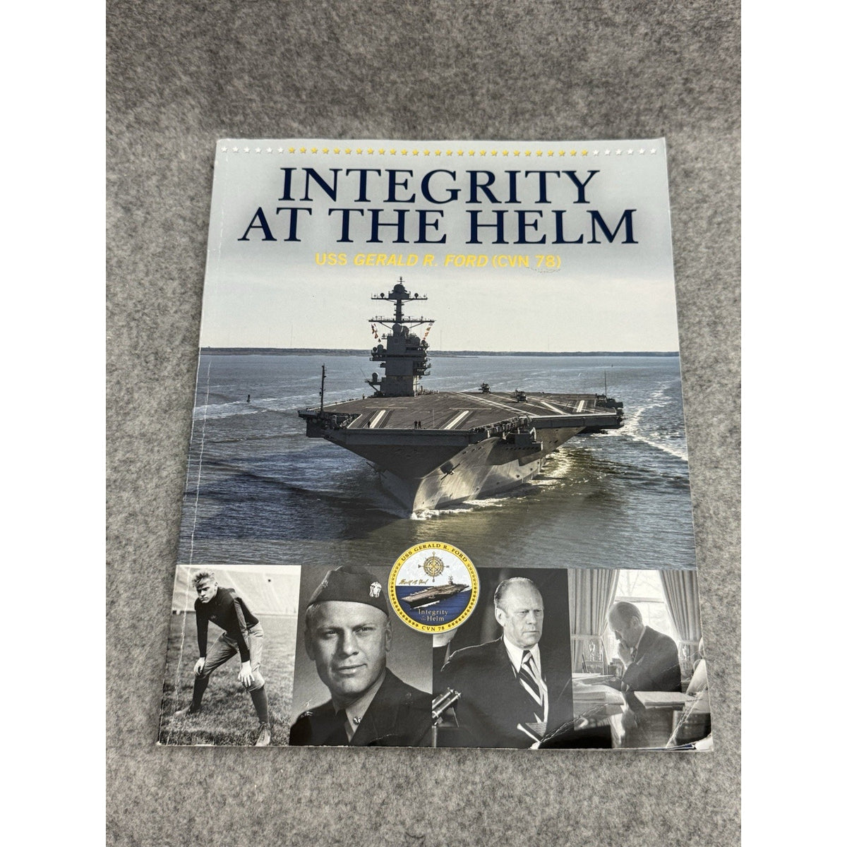 Integrity at the Helm USS Gerald R. Ford CVN-78 2013 Commemorative Program