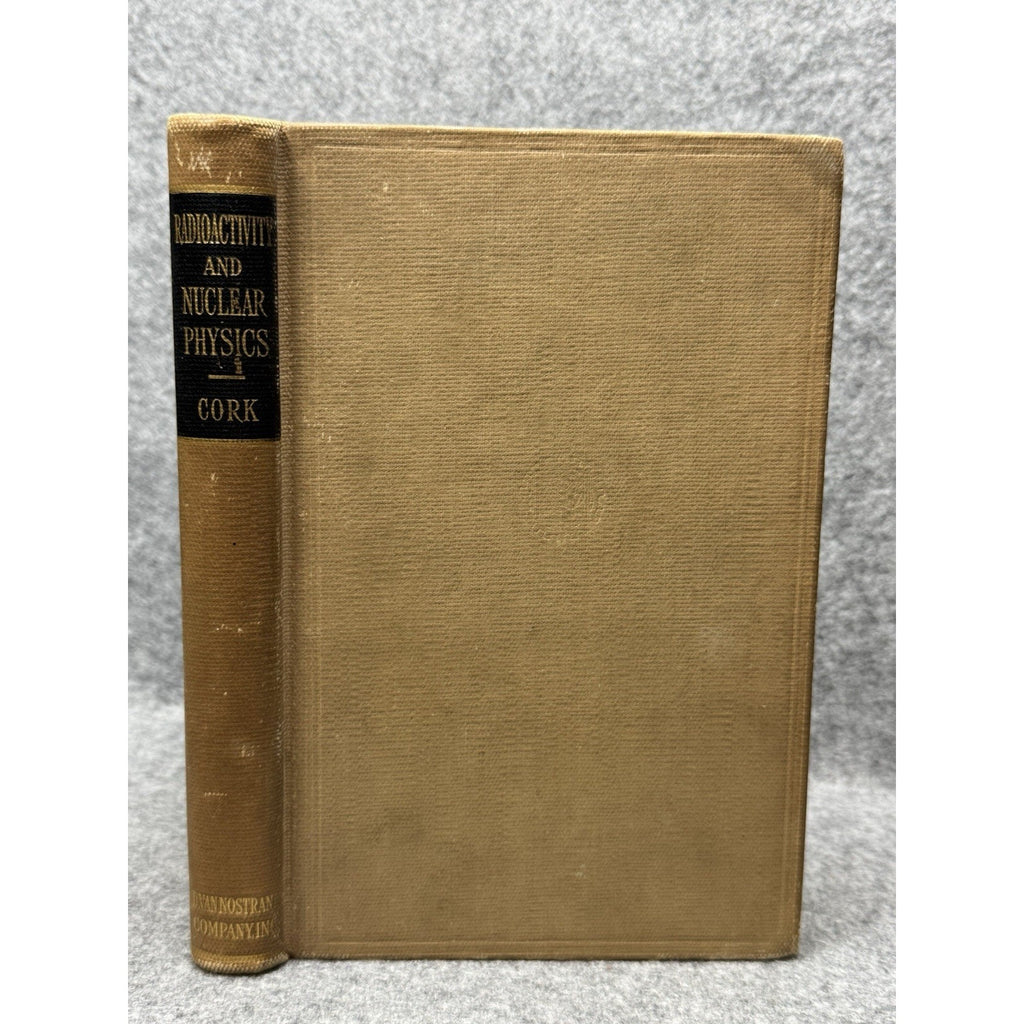 Radioactivity and Nuclear Physics James M Cork 1947 2nd Printing Hardcover