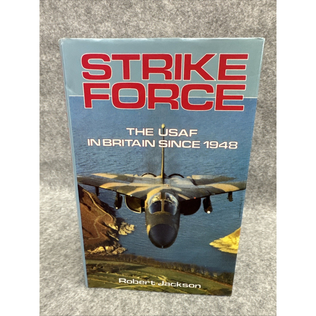Strike Force : The USAF in Britain since 1948 by Robert Jackson (1987,...