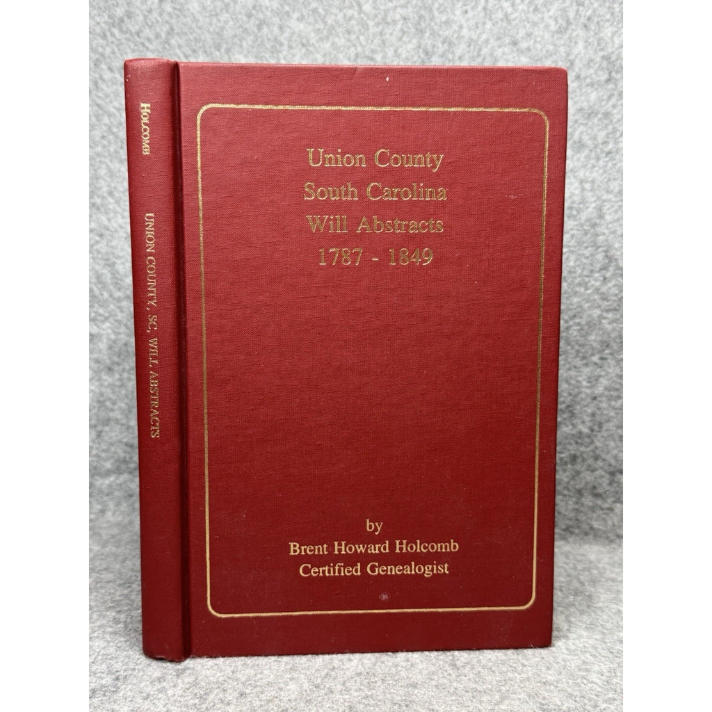 Union County South Carolina Will Abstracts 1787-1849 Holcomb Genealogy HC
