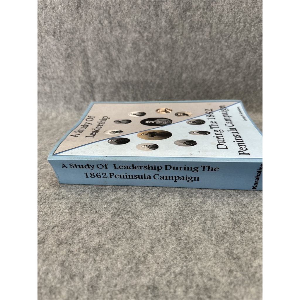 A Study of Leadership During the 1862 Peninsula Campaign by George N. Karahalios