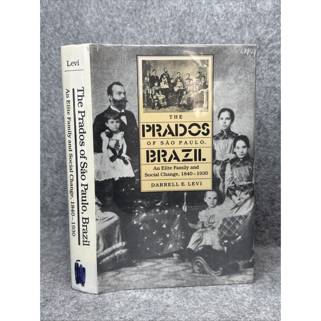 The Prados of Sao Paulo, Brazil: An Elite Family and Social Change, 1840-193...